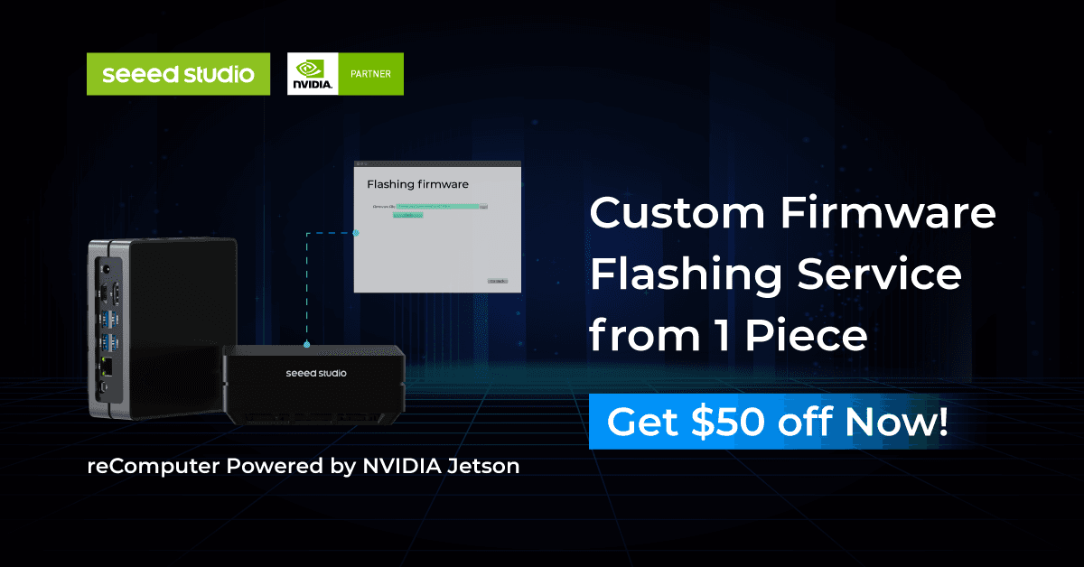 Custom Firmware Flashing Service for Seeed products from 1 Piece and Get $50 off via Seeed Fusion 
