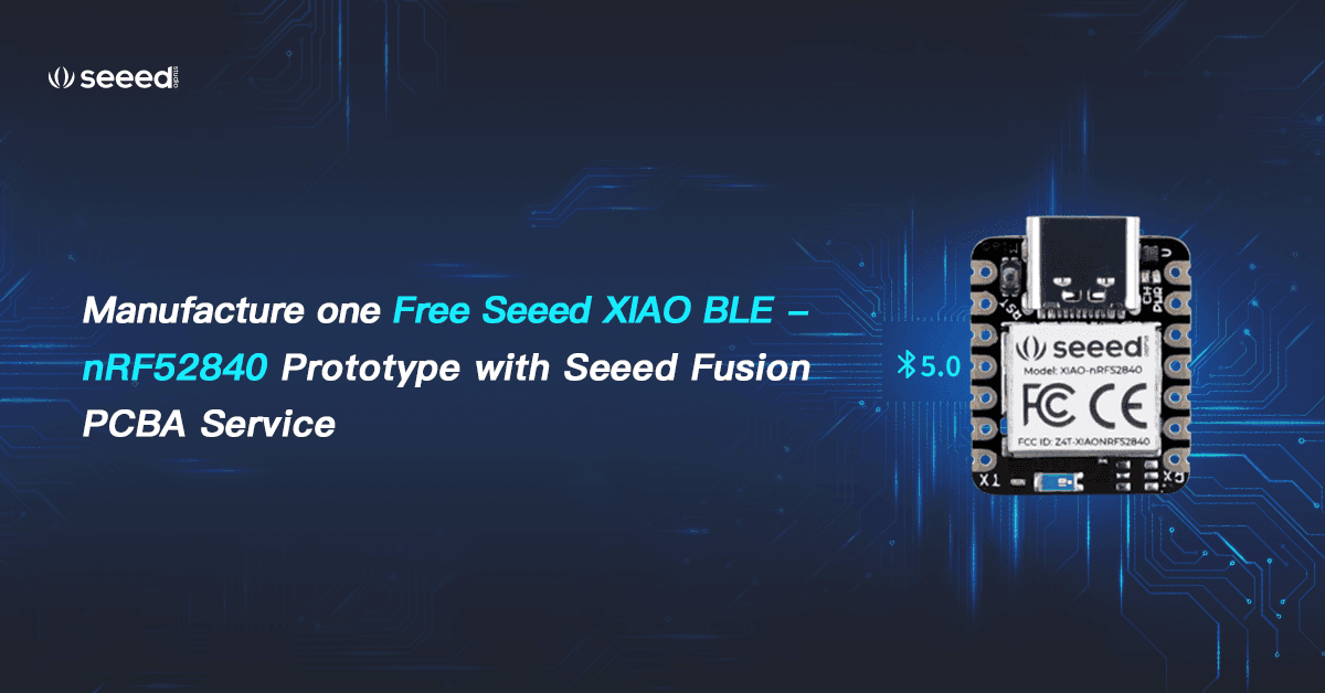 POWER-UP PCBA #18: Open up new IoT possibilities with Seeed XIAO BLE for TinyML and Seeed Fusion PCBA service